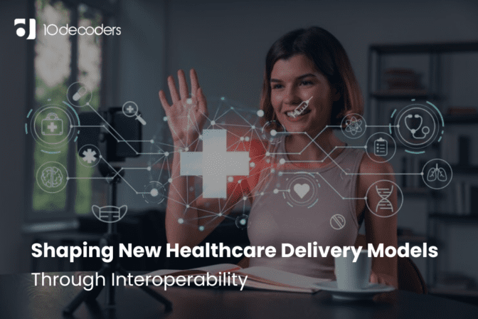 Shaping New Healthcare Delivery Models through Interoperability