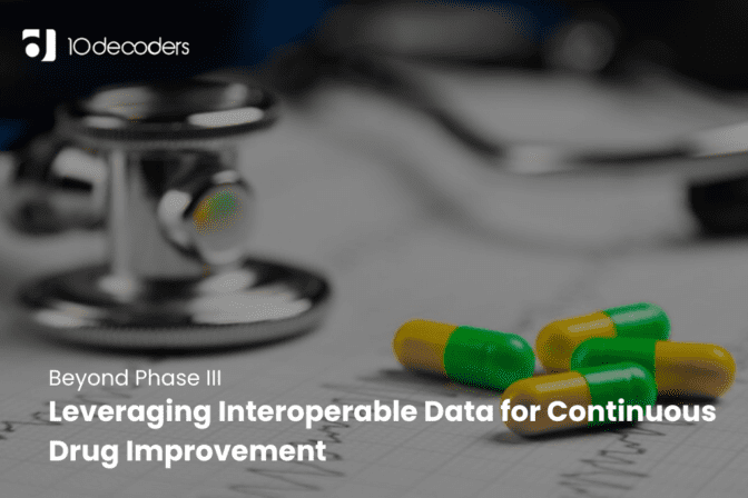 Beyond Phase III: Leveraging Interoperable Data for Continuous Drug Improvement