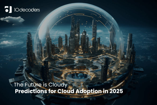 The Future is Cloudy: Predictions for Cloud Adoption in 2025